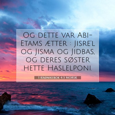Picture 07 - 1 Krønikebok 4:3 NORSK - Og dette var Abi-Etams ætter : Jisre'l og Jisma - Bible Verse Picture