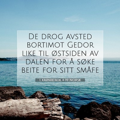 Picture 07 - 1 Krønikebok 4:39 NORSK - De drog avsted bortimot Gedor like til østsiden - Bible Verse Picture