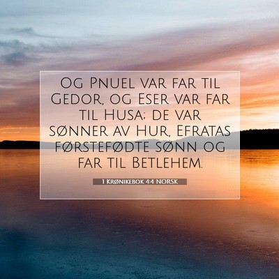 Picture 07 - 1 Krønikebok 4:4 NORSK - Og Pnuel var far til Gedor, og Eser var far til - Bible Verse Picture