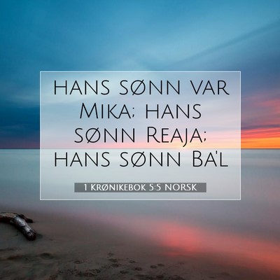 Picture 07 - 1 Krønikebok 5:5 NORSK - hans sønn var Mika; hans sønn Reaja; hans sønn - Bible Verse Picture