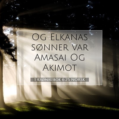 Picture 07 - 1 Krønikebok 6:25 NORSK - Og Elkanas sønner var Amasai Og - Bible Verse Picture
