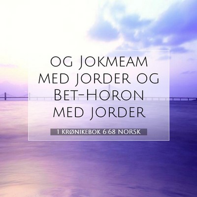 Picture 07 - 1 Krønikebok 6:68 NORSK - og Jokmeam med jorder og Bet-Horon med - Bible Verse Picture