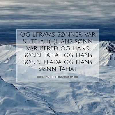Picture 07 - 1 Krønikebok 7:20 NORSK - Og Efra'ms sønner var Sutelah(-)hans sønn var - Bible Verse Picture