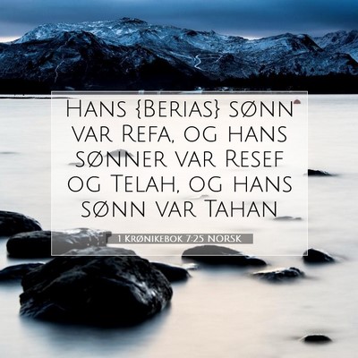 Picture 07 - 1 Krønikebok 7:25 NORSK - Hans {Berias} sønn var Refa, og hans sønner var - Bible Verse Picture