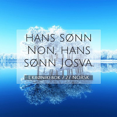 Picture 07 - 1 Krønikebok 7:27 NORSK - hans sønn Non, hans sønn - Bible Verse Picture