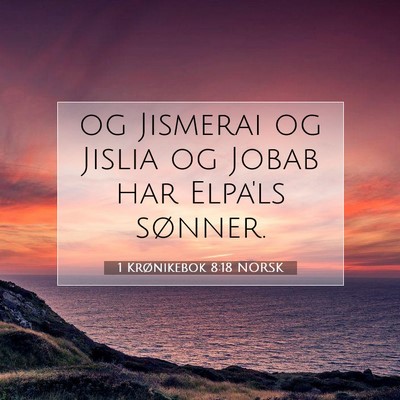 Picture 07 - 1 Krønikebok 8:18 NORSK - og Jismerai og Jislia og Jobab har Elpa'ls - Bible Verse Picture