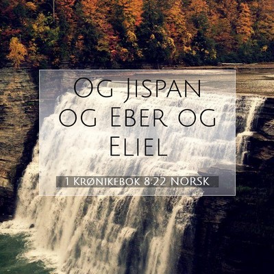 Picture 07 - 1 Krønikebok 8:22 NORSK - Og Jispan og Eber og - Bible Verse Picture
