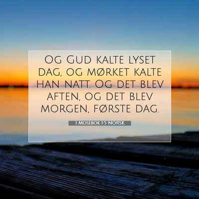 Picture 07 - 1 Mosebok 1:5 NORSK - Og Gud kalte lyset dag, og mørket kalte han - Bible Verse Picture