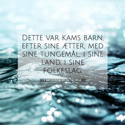 Picture 07 - 1 Mosebok 10:20 NORSK - Dette var Kams barn, efter sine ætter, med sine - Bible Verse Picture