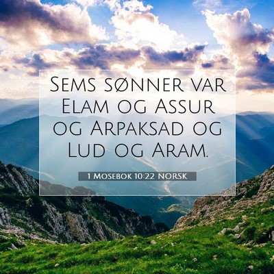 Picture 07 - 1 Mosebok 10:22 NORSK - Sems sønner var Elam og Assur og Arpaksad og Lud - Bible Verse Picture