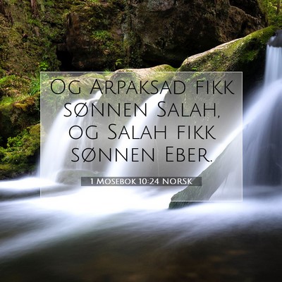Picture 07 - 1 Mosebok 10:24 NORSK - Og Arpaksad fikk sønnen Salah, og Salah fikk - Bible Verse Picture