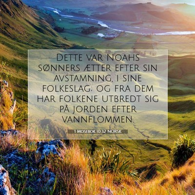 Picture 07 - 1 Mosebok 10:32 NORSK - Dette var Noahs sønners ætter efter sin - Bible Verse Picture