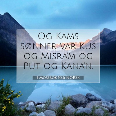 Picture 07 - 1 Mosebok 10:6 NORSK - Og Kams sønner var Kus og Misra'm og Put og - Bible Verse Picture