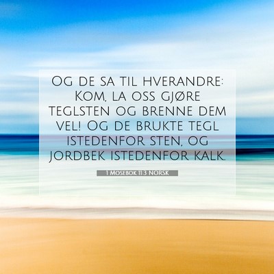 Picture 07 - 1 Mosebok 11:3 NORSK - Og de sa til hverandre: Kom, la oss gjøre - Bible Verse Picture