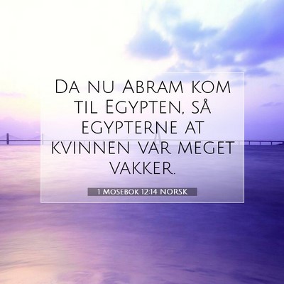 Picture 07 - 1 Mosebok 12:14 NORSK - Da nu Abram kom til Egypten, så egypterne at - Bible Verse Picture