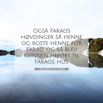Picture 07 - 1 Mosebok 12:15 NORSK - Også Faraos høvdinger så henne og roste henne - Bible Verse Picture