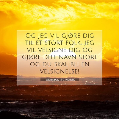Picture 07 - 1 Mosebok 12:2 NORSK - Og jeg vil gjøre dig til et stort folk; jeg vil - Bible Verse Picture