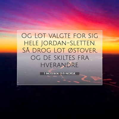 Picture 07 - 1 Mosebok 13:11 NORSK - Og Lot valgte for sig hele Jordan-sletten. Så - Bible Verse Picture