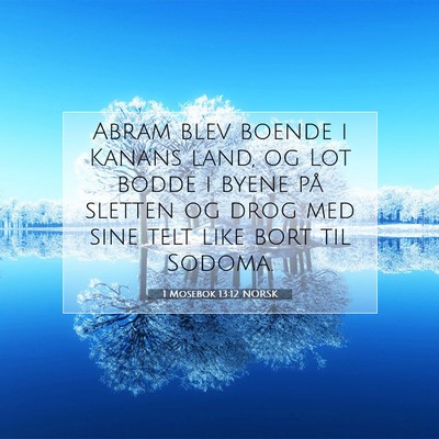 Picture 07 - 1 Mosebok 13:12 NORSK - Abram blev boende i Kana'ns land, og Lot bodde i - Bible Verse Picture