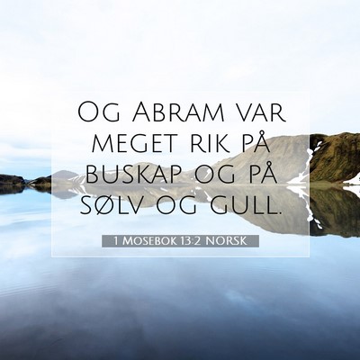 Picture 07 - 1 Mosebok 13:2 NORSK - Og Abram var meget rik på buskap og på sølv og - Bible Verse Picture
