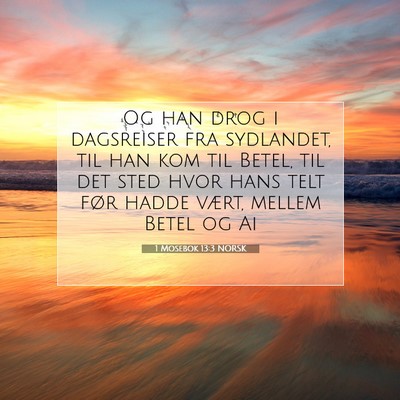 Picture 07 - 1 Mosebok 13:3 NORSK - Og han drog i dagsreiser fra sydlandet, til han - Bible Verse Picture