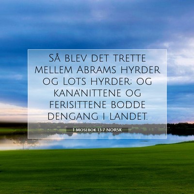 Picture 07 - 1 Mosebok 13:7 NORSK - Så blev det trette mellem Abrams hyrder og Lots - Bible Verse Picture