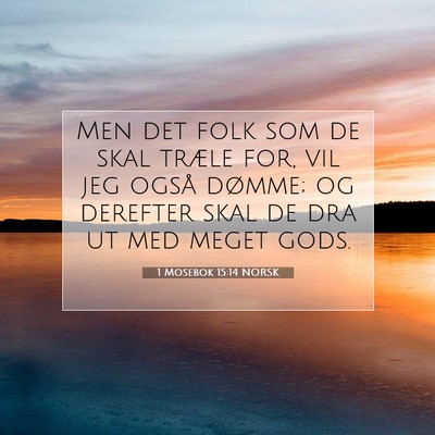 Picture 07 - 1 Mosebok 15:14 NORSK - Men det folk som de skal træle for, vil jeg - Bible Verse Picture
