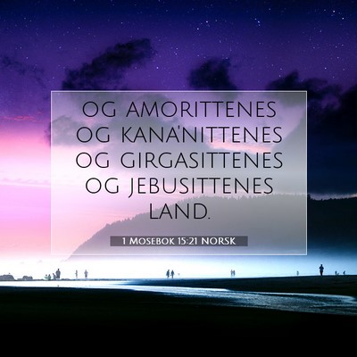 Picture 07 - 1 Mosebok 15:21 NORSK - og amorittenes og kana'nittenes og girgasittenes - Bible Verse Picture
