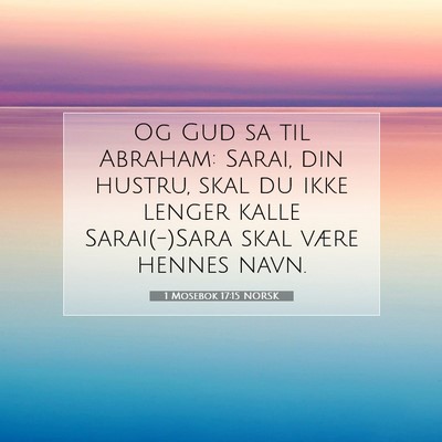 Picture 07 - 1 Mosebok 17:15 NORSK - Og Gud sa til Abraham: Sarai, din hustru, skal du - Bible Verse Picture