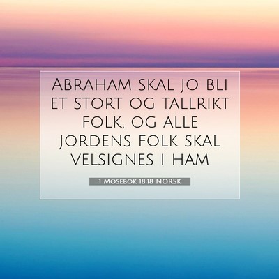 Picture 07 - 1 Mosebok 18:18 NORSK - Abraham skal jo bli et stort og tallrikt folk, og - Bible Verse Picture