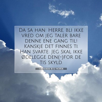 Picture 07 - 1 Mosebok 18:32 NORSK - Da sa han: Herre, bli ikke vred om jeg taler bare - Bible Verse Picture