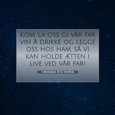 Picture 07 - 1 Mosebok 19:32 NORSK - Kom, la oss gi vår far vin å drikke og legge - Bible Verse Picture