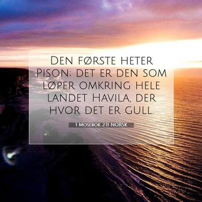 Picture 07 - 1 Mosebok 2:11 NORSK - Den første heter Pison; det er den som løper - Bible Verse Picture