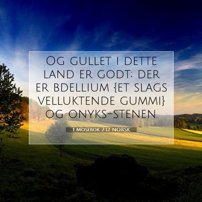 Picture 07 - 1 Mosebok 2:12 NORSK - Og gullet i dette land er godt; der er bdellium - Bible Verse Picture