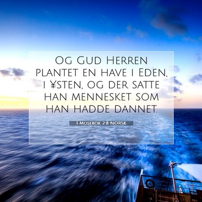 Picture 07 - 1 Mosebok 2:8 NORSK - Og Gud Herren plantet en have i Eden, i ¥sten, - Bible Verse Picture