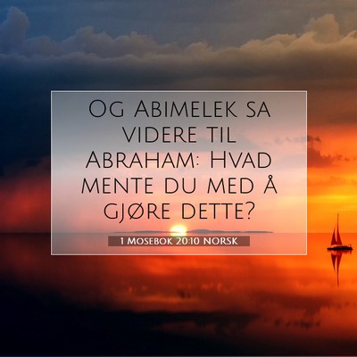 Picture 07 - 1 Mosebok 20:10 NORSK - Og Abimelek sa videre til Abraham: Hvad mente du - Bible Verse Picture