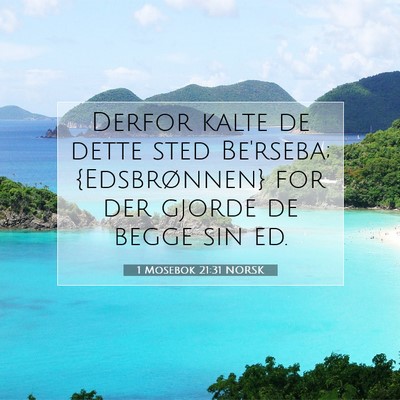 Picture 07 - 1 Mosebok 21:31 NORSK - Derfor kalte de dette sted Be'rseba; - Bible Verse Picture