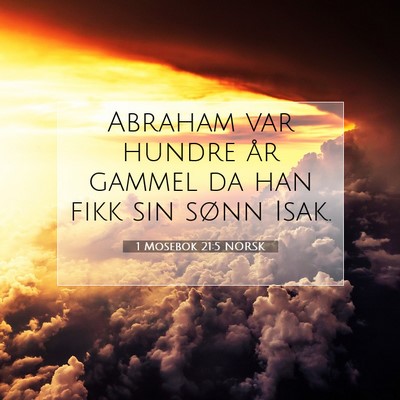 Picture 07 - 1 Mosebok 21:5 NORSK - Abraham var hundre år gammel da han fikk sin - Bible Verse Picture