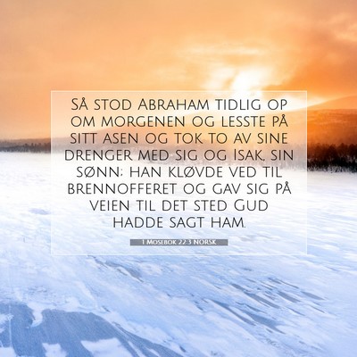 Picture 07 - 1 Mosebok 22:3 NORSK - Så stod Abraham tidlig op om morgenen og lesste - Bible Verse Picture