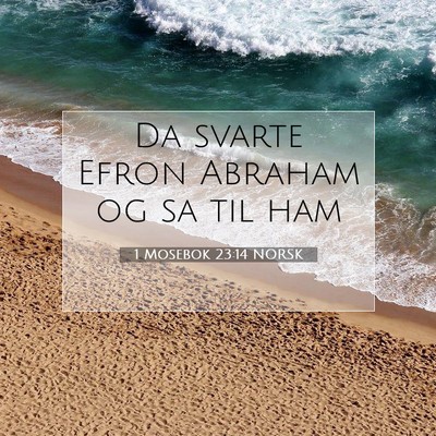 Picture 07 - 1 Mosebok 23:14 NORSK - Da svarte Efron Abraham og sa til - Bible Verse Picture