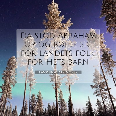 Picture 07 - 1 Mosebok 23:7 NORSK - Da stod Abraham op og bøide sig for landets - Bible Verse Picture