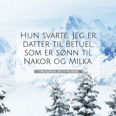 Picture 07 - 1 Mosebok 24:24 NORSK - Hun svarte: Jeg er datter til Betuel, som er - Bible Verse Picture