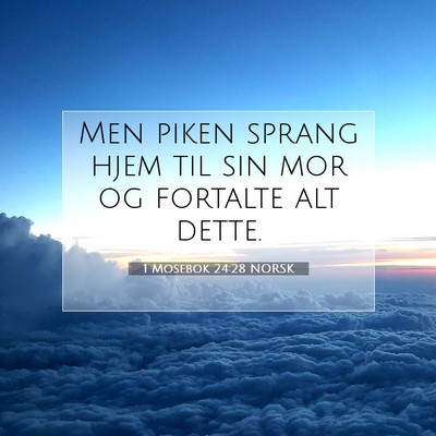 Picture 07 - 1 Mosebok 24:28 NORSK - Men piken sprang hjem til sin mor og fortalte alt - Bible Verse Picture