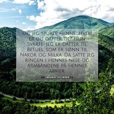 Picture 07 - 1 Mosebok 24:47 NORSK - Og jeg spurte henne: Hvem er du datter til? Hun - Bible Verse Picture