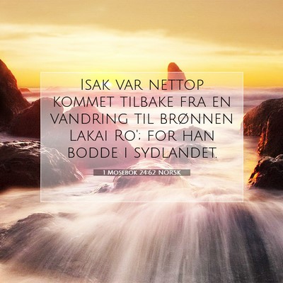 Picture 07 - 1 Mosebok 24:62 NORSK - Isak var nettop kommet tilbake fra en vandring - Bible Verse Picture