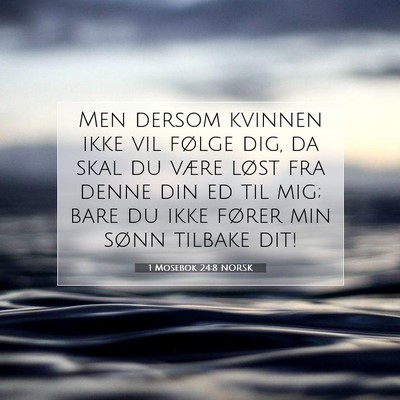 Picture 07 - 1 Mosebok 24:8 NORSK - Men dersom kvinnen ikke vil følge dig, da skal - Bible Verse Picture