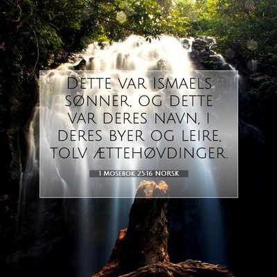 Picture 07 - 1 Mosebok 25:16 NORSK - Dette var Ismaels sønner, og dette var deres - Bible Verse Picture