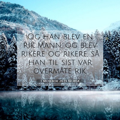 Picture 07 - 1 Mosebok 26:13 NORSK - Og han blev en rik mann, og blev rikere og - Bible Verse Picture