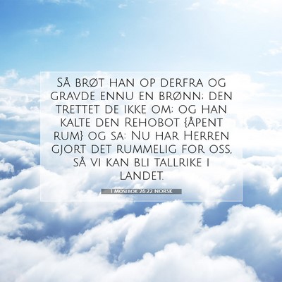 Picture 07 - 1 Mosebok 26:22 NORSK - Så brøt han op derfra og gravde ennu en brønn; - Bible Verse Picture