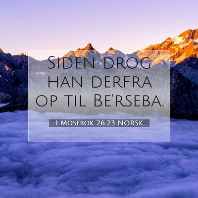 Picture 07 - 1 Mosebok 26:23 NORSK - Siden drog han derfra op til - Bible Verse Picture